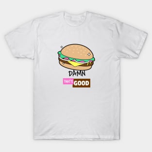 Damn That's Good Burger T-Shirt